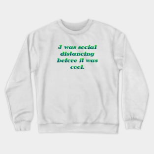 I was social distancing Crewneck Sweatshirt